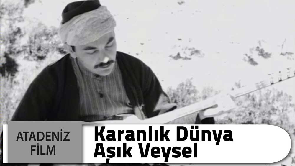 Karanlık Dünya Aşık Veysel'in Hayatı Filmi