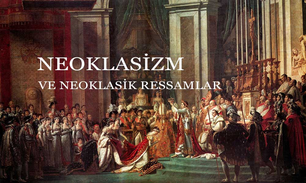 Neoklasisizm Nedir Neoklasisizm ressamları kimlerdir