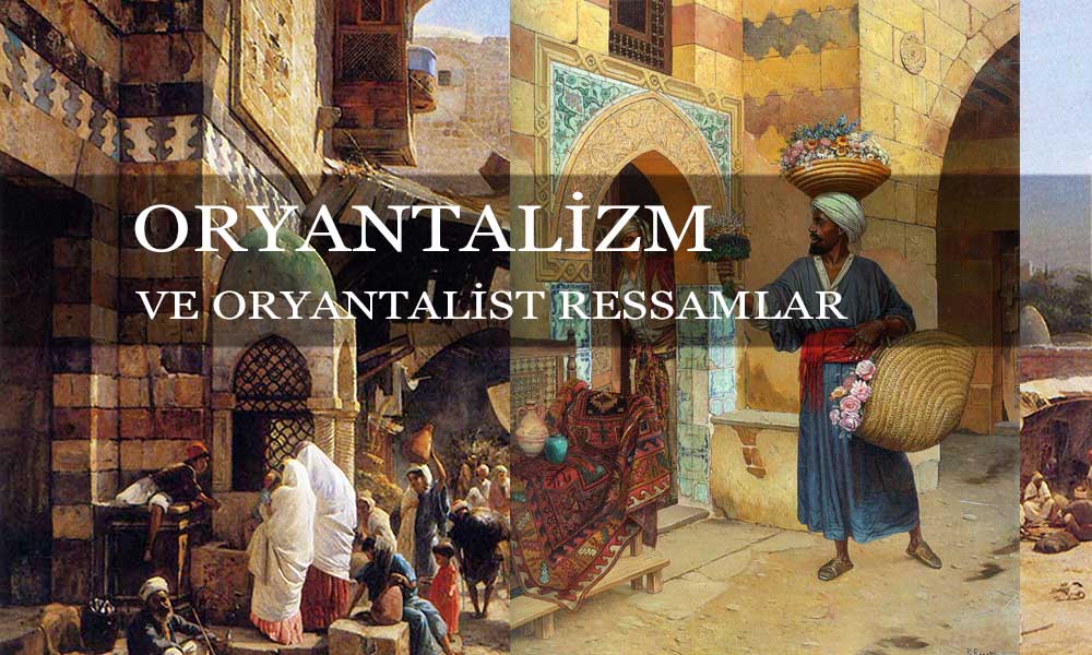 Oryantalizm Nedir ve Oryantalist Ressamlar